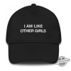 I Am Like Other Girls Hat 1 I Am Like Other Girls Hat trendingnowe 2