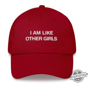 I Am Like Other Girls Hat trendingnowe 3