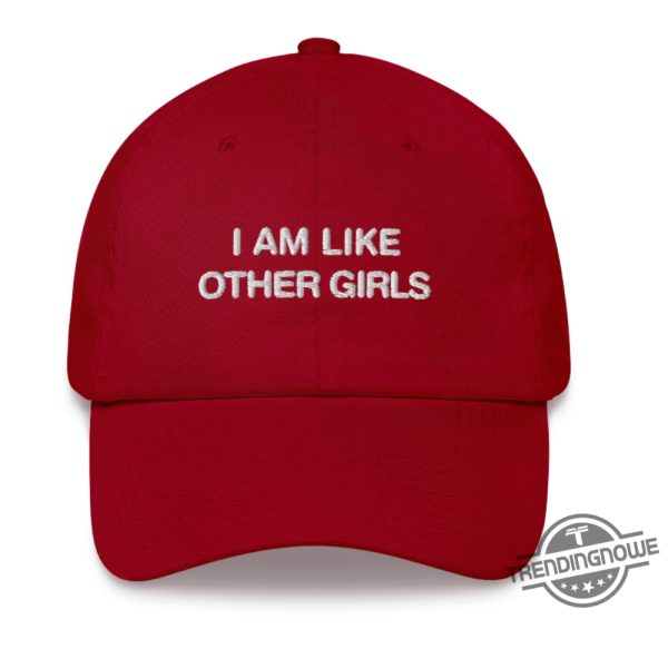 I Am Like Other Girls Hat trendingnowe 3