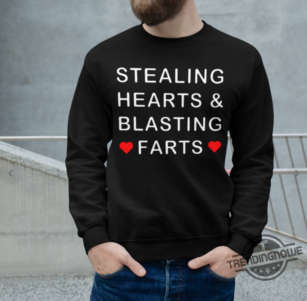 Stealing Hearts And Blasting Farts Shirt Sweatshirt Hoodie