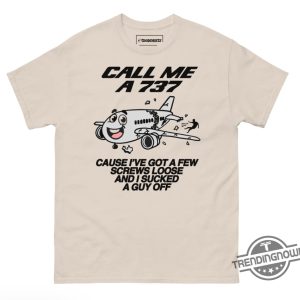 Call Me A 737 Shirt Call Me A 737 Cause Ive Got A Few Screws Loose And I Sucked A Guy Off Shirt Sweatshirt Hoodie trendingnowe 2