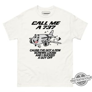 Call Me A 737 Shirt Call Me A 737 Cause Ive Got A Few Screws Loose And I Sucked A Guy Off Shirt Sweatshirt Hoodie trendingnowe 3