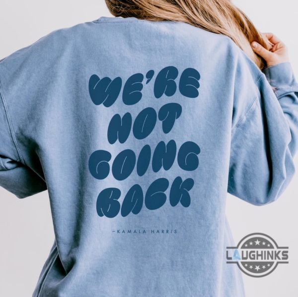 we are not going back vote kamala harris sweatshirt t shirt hoodie 2024