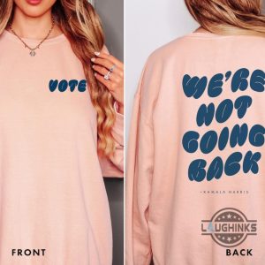 we are not going back vote kamala harris sweatshirt t shirt hoodie 2024