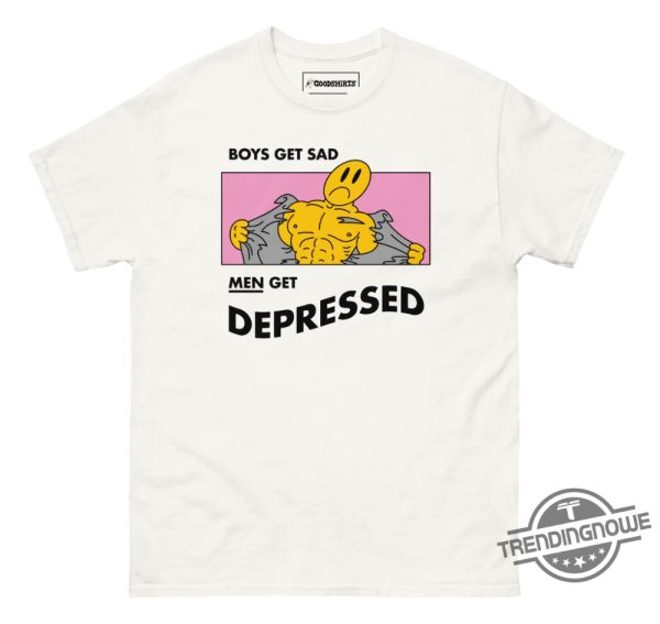 Boys Get Sad Men Get Depressed Shirt trendingnowe 2