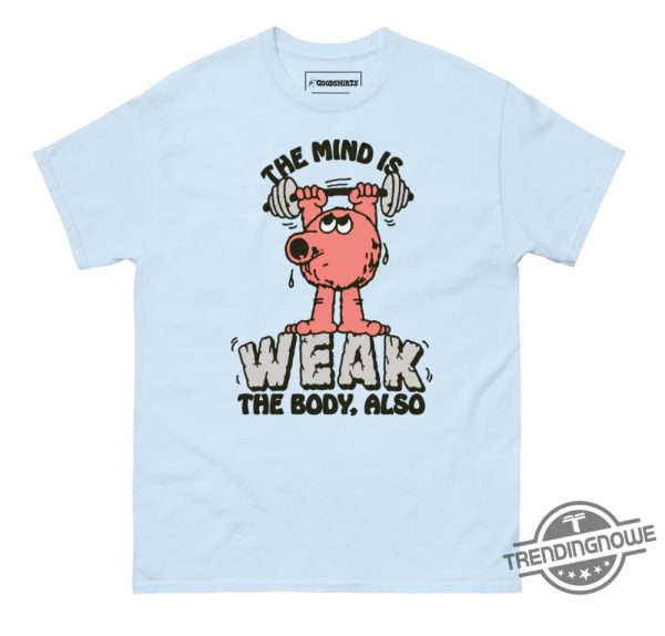 The Mind Is Weak Shirt The Mind Is Weak The Body Also T Shirt trendingnowe 1