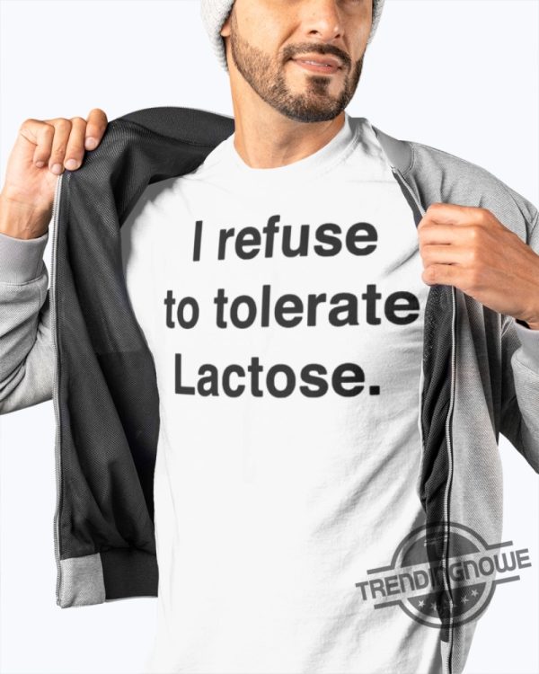 I Refuse To Tolerate Lactose Shirt Sweatshirt Hoodie trendingnowe 2