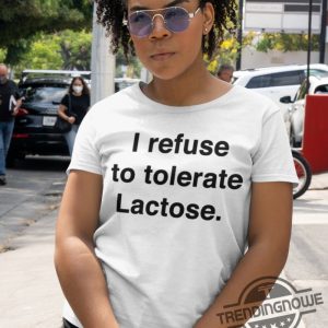 I Refuse To Tolerate Lactose Shirt Sweatshirt Hoodie trendingnowe 3