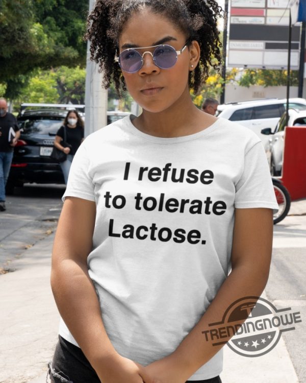 I Refuse To Tolerate Lactose Shirt Sweatshirt Hoodie trendingnowe 3