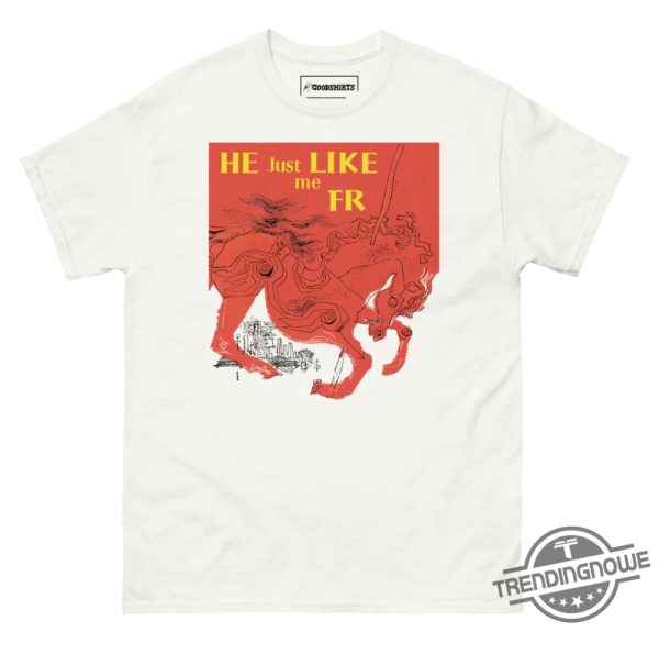 He Just Like Me Fr Shirt Sweatshirt Hoodie trendingnowe 1