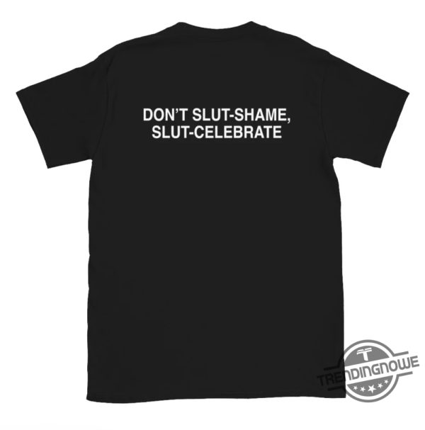 Dont Slut Shame Slut Celebrate Shirt trendingnowe 1