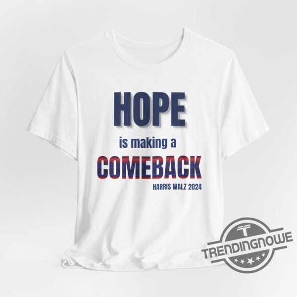 Hope Is Making A Comeback Shirt Harris Walz Campaign Shirt Harris Campaign Support Shirt Michelle Obama Shirt Do Something Tee trendingnowe 1