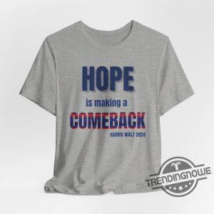 Hope Is Making A Comeback Shirt Harris Walz Campaign Shirt Harris Campaign Support Shirt Michelle Obama Shirt Do Something Tee trendingnowe 2