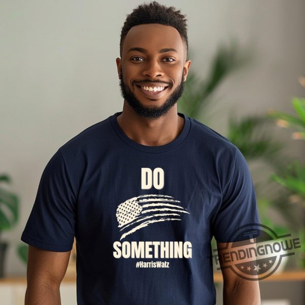 Do Something Shirt Harris Walz Shirt Pro Democracy T Shirt Michelle Obama Shirt Do Something T Shirt Obama Shirt trendingnowe 1