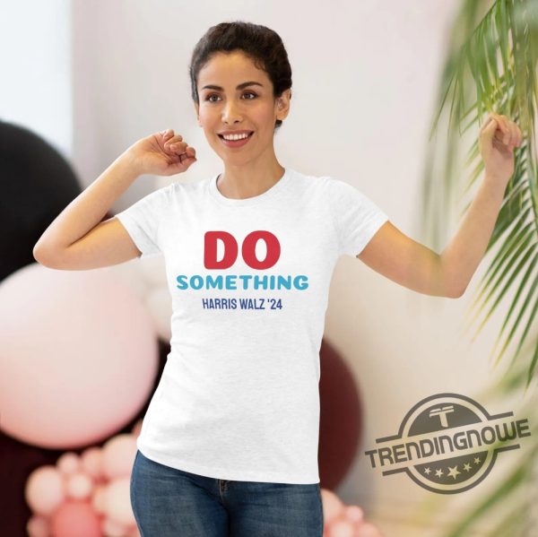 Do Something T Shirt Harris Walz Shirt 2024 Pro Democracy T Shirt Michelle Obama Shirt Do Something Shirt Obama Shirt trendingnowe 1