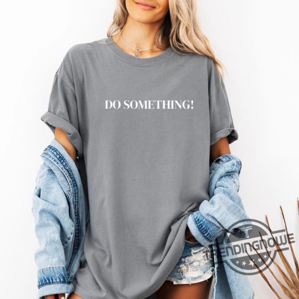 Do Something Shirt President Kamala T Shirt Harris Walz Shirt 2024 Michelle Obama Shirt Do Something T Shirt Obama Shirt trendingnowe 1