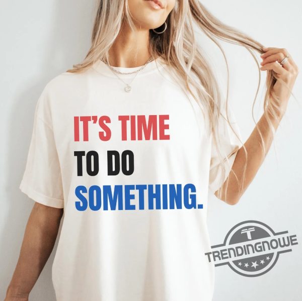 Its Time To Do Something Shirt Kamala T Shirt Harris Walz Shirt 2024 Michelle Obama Shirt Do Something T Shirt Obama Shirt trendingnowe 2