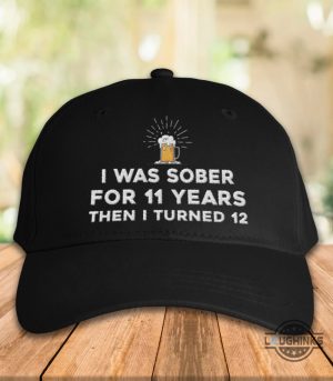 i was sober for 11 years then i turned 12 embroidered baseball hat