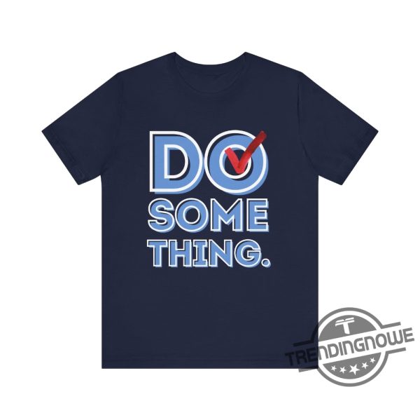 Do Something Shirt V3 Kamala T Shirt Harris Walz Shirt 2024 Michelle Obama Shirt Do Something T Shirt Obama Shirt trendingnowe 1