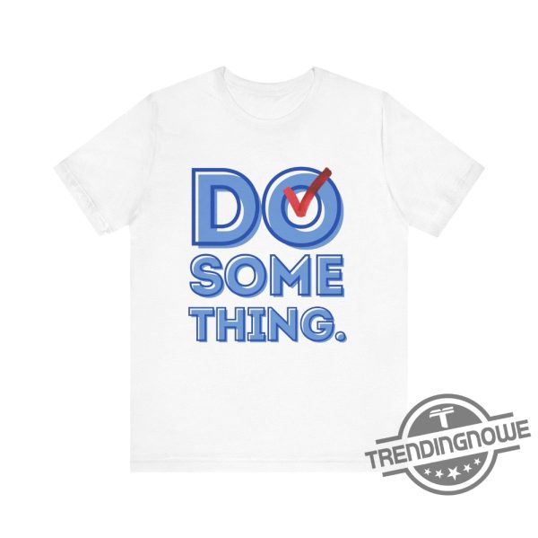 Do Something Shirt V3 Kamala T Shirt Harris Walz Shirt 2024 Michelle Obama Shirt Do Something T Shirt Obama Shirt trendingnowe 2