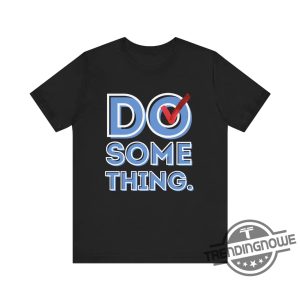 Do Something Shirt V3 Kamala T Shirt Harris Walz Shirt 2024 Michelle Obama Shirt Do Something T Shirt Obama Shirt trendingnowe 3