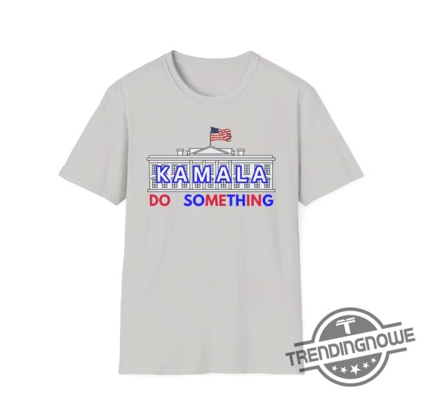 Do Something Shirt Kamala In The White House Shirt Harris Walz Shirt 2024 Michelle Obama Shirt Do Something T Shirt Obama Shirt trendingnowe 3