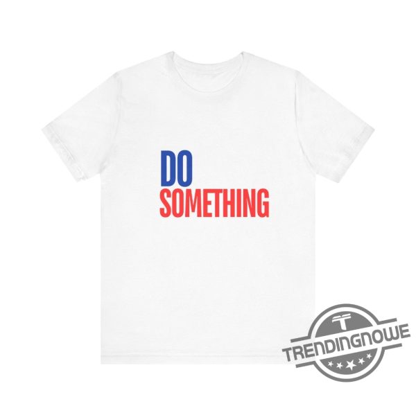 Do Something Shirt V5 Kamala Harris Shirt Harris Walz Shirt 2024 Michelle Obama Shirt Do Something T Shirt Obama Shirt trendingnowe 1