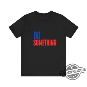 Do Something Shirt V5 Kamala Harris Shirt Harris Walz Shirt 2024 Michelle Obama Shirt Do Something T Shirt Obama Shirt trendingnowe 2