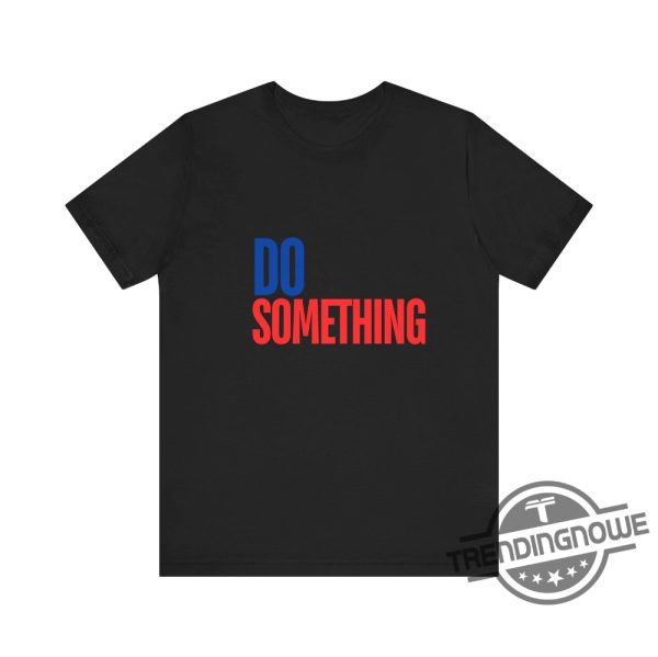 Do Something Shirt V5 Kamala Harris Shirt Harris Walz Shirt 2024 Michelle Obama Shirt Do Something T Shirt Obama Shirt trendingnowe 2