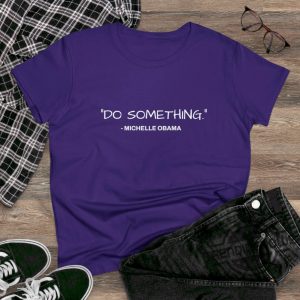 Michelle Obama Do Something Shirt Kamala T Shirt Harris Walz Shirt 2024 Michelle Obama Shirt Do Something T Shirt Obama Shirt trendingnowe 3