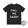 Call Me Daddy Shirt V2 Call Me Daddy T Shirt Sweatshirt Hoodie trendingnowe 1