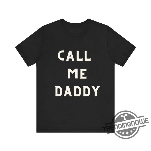 Call Me Daddy Shirt V2 Call Me Daddy T Shirt Sweatshirt Hoodie trendingnowe 1