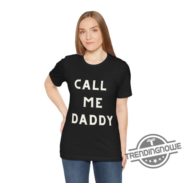 Call Me Daddy Shirt V2 Call Me Daddy T Shirt Sweatshirt Hoodie trendingnowe 3