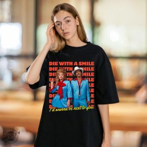 Die With A Smile Shirt Bruno Mars Sweatshirt Retro Merch Wanna Be Next To You Tshirt Lady Gaga Retro Shirt giftyzy 2