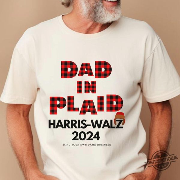 Dad In Plaid Harris Walz 2024 Shirt V2 Democrat Shirt Mind Your Own Damn Business Shirt Election 2024 Shirt Tim Walz Shirt trendingnowe 2