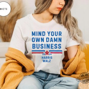 Mind Your Own Damn Business Shirt Democrat Party Tim Walz Shirt Kamala Harris 2024 Presidential Campaign T Shirt trendingnowe 2