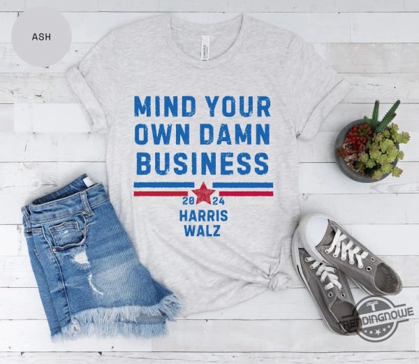 Mind Your Own Damn Business Shirt Democrat Party Tim Walz Shirt Kamala Harris 2024 Presidential Campaign T Shirt trendingnowe 3