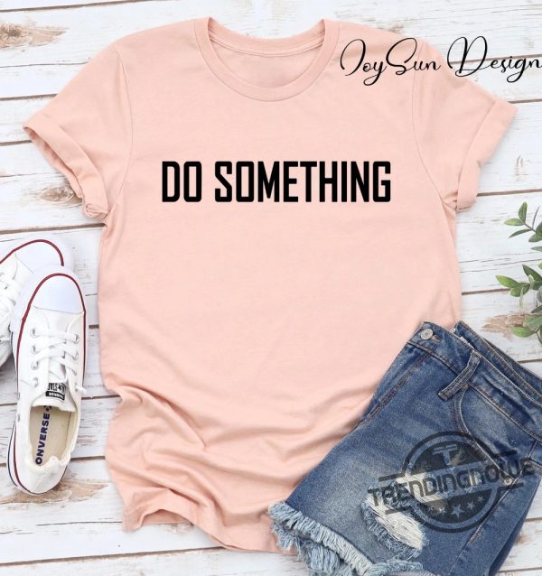 Do Something Shirt 2024 Do Something Harris Walz Kamala Harris 2024 T Shirt Vote Presidential Election Sweatshirt trendingnowe 3