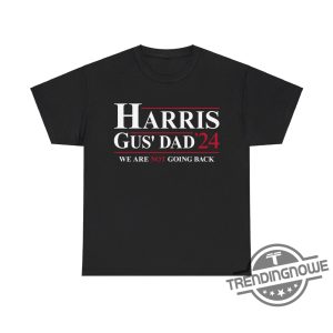 Harris Gus Dad We Are Not Going Back Shirt Gus Walz T Shirt Kamala Harris Tim Walz 2024 Shirt trendingnowe 2