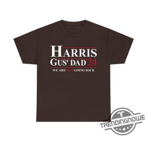 Harris Gus Dad We Are Not Going Back Shirt Gus Walz T Shirt Kamala Harris Tim Walz 2024 Shirt trendingnowe 3