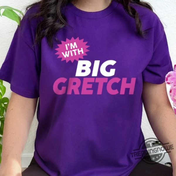 Big Gretch Shirt Im With Big Gretch Shirt Big Gretch Shirt That Woman From Michigan Shirt Sweatshirt Hoodie trendingnowe.com 2