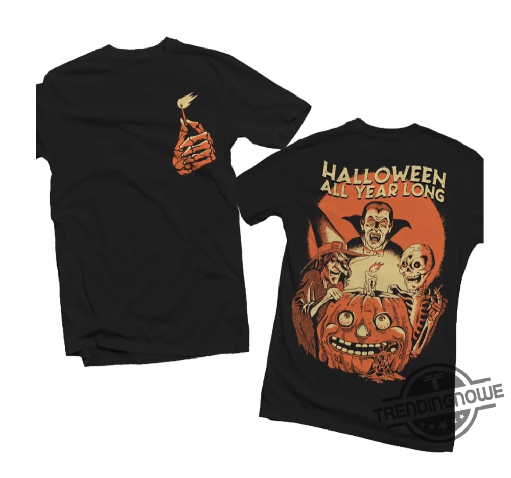 Halloween All Year Long Shirt Halloween Gift Shirt For Men And Women Halloween T Shirt Sweatshirt Hoodie