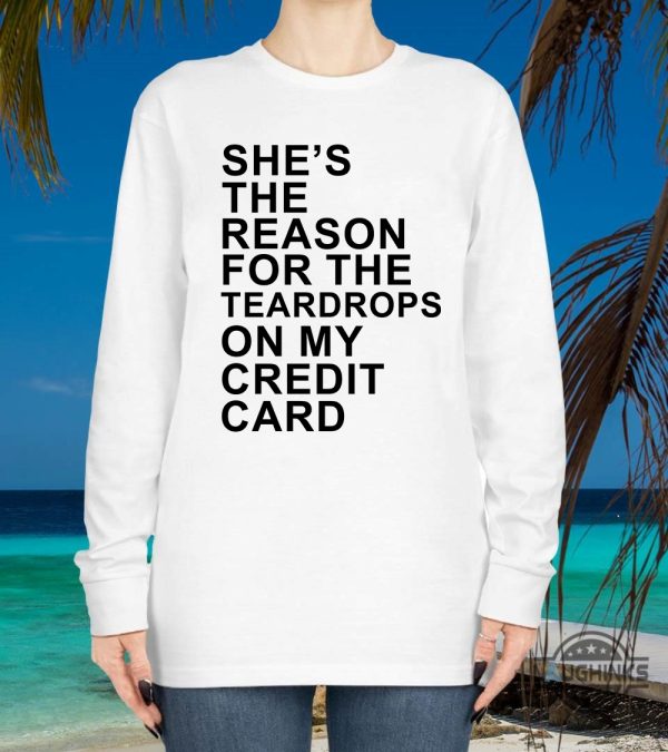 shes the reason for teardrops on my credit card shirt for taylor swift fans swifties gift laughinks 3