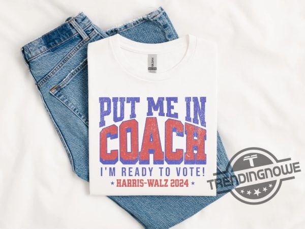 Coach Tim Walz Harris Put Me In Coach Shirt Coach Walz Shirt Harris Walz 2024 Shirt Comma La Tee For Election America trendingnowe 1