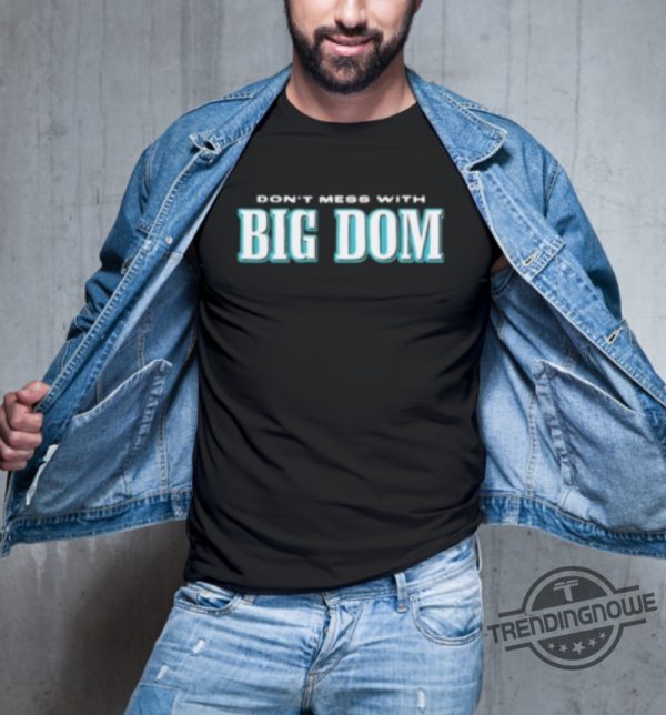 Free Big Dom Shirt Dont Mess With Big Dom Shirt Shirt Free Big Dom Disandro Philadelphia T Shirt Sweatshirt Hoodie trendingnowe 2