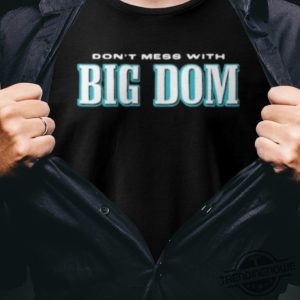 Free Big Dom Shirt Dont Mess With Big Dom Shirt Shirt Free Big Dom Disandro Philadelphia T Shirt Sweatshirt Hoodie trendingnowe 3