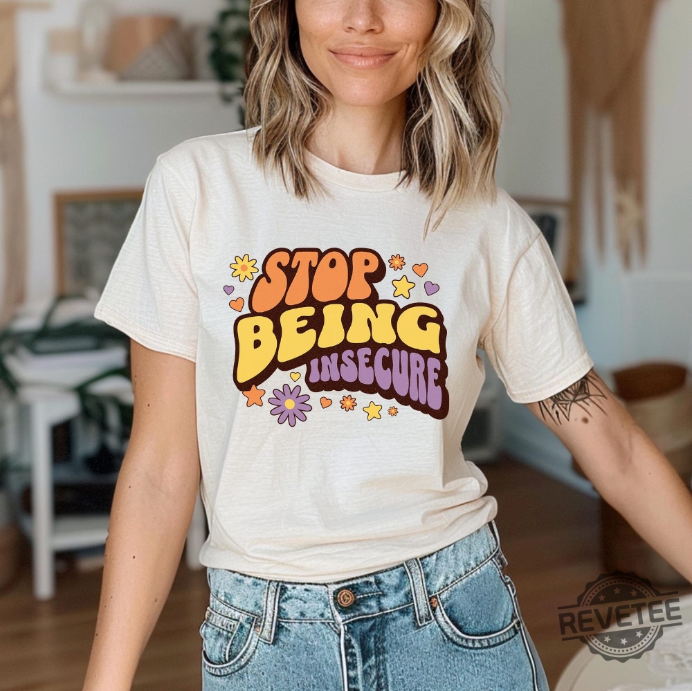 Stop Being Insecure Shirt Boho Style Womens Tshirt Self Love White Beige Floral Flower