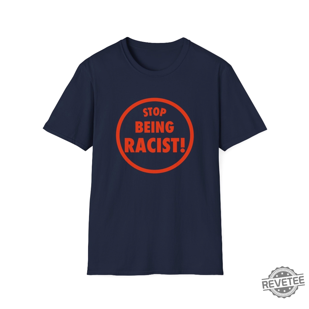 Funny Meme Tshirt Stop Being Racist Joke Tee