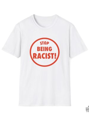 Funny Meme Tshirt Stop Being Racist Joke Tee revetee 2