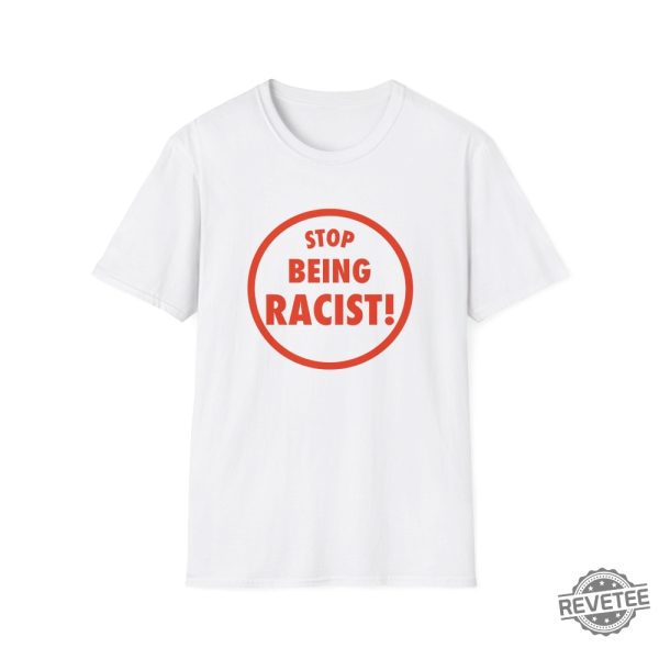 Funny Meme Tshirt Stop Being Racist Joke Tee revetee 2